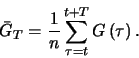 \begin{displaymath}
\bar{G}_{T}=\frac{1}{n}\sum^{t+T}_{\tau=t}G\left(\tau\right).
\end{displaymath}