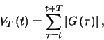 \begin{displaymath}
V_{T}\left(t\right)=\sum^{t+T}_{\tau=t}\left\vert G\left(\tau\right)\right\vert,
\end{displaymath}