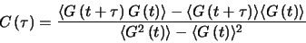 \begin{displaymath}
C\left(\tau\right) = \frac{\langle
G\left(t+\tau\right)G\l...
...^{2}\left(t\right)\rangle-\langle G\left(t\right)\rangle^{2}}
\end{displaymath}