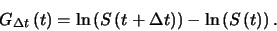 \begin{displaymath}
G_{\Delta t}\left(t\right)=\ln\left(S\left(t+\Delta t
\right)\right)-\ln\left(S\left(t\right)\right).
\end{displaymath}